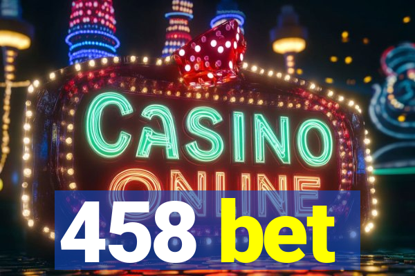 458 bet